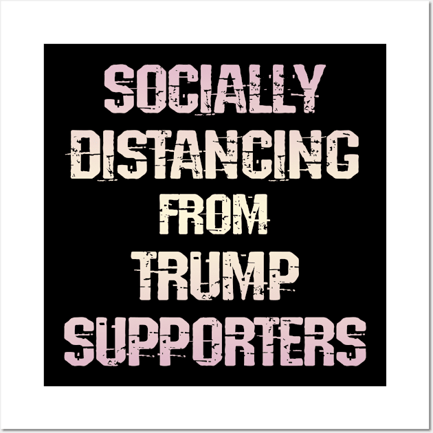 Socially distancing from Trump supporters. Fuck Donald. Trust science, not Trump. Wear a face masks. Masks save lives. Make facts matter again. Trump lies matter. Stay away Wall Art by IvyArtistic